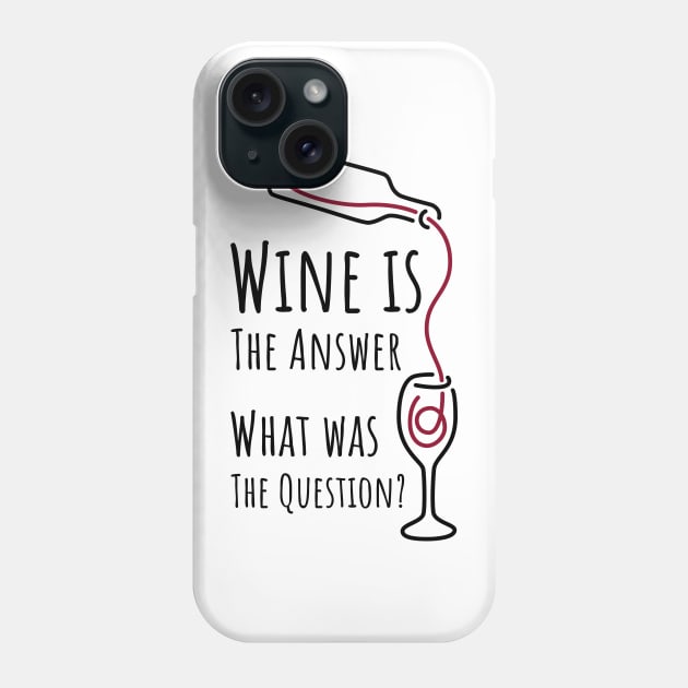 Wine is The Answer What was The Question? - 1 Phone Case by NeverDrewBefore