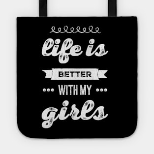 Life is better with my girls Funny family funny mom dad mother mama of girls Tote