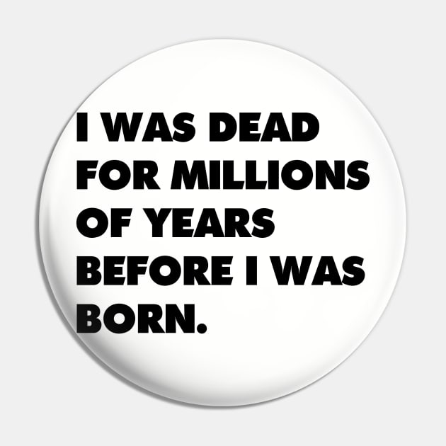 I was dead for millions of years before I was born. Pin by AltrusianGrace