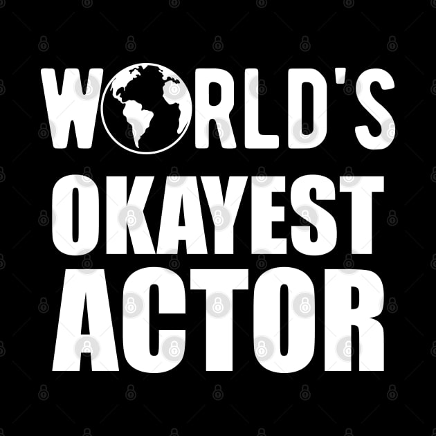 Actor - World's Okayest Actor by KC Happy Shop