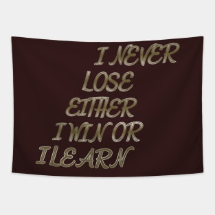 I Never lose either I Win or I Learn Tapestry