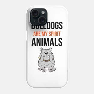 Bulldogs Are My Spirit Animals Phone Case