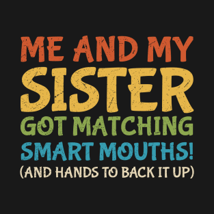 Me And My Sister Got Matching Smart Mouths (And Hands To Back It Up) vintage T-Shirt