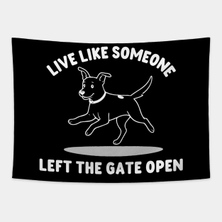 Live Like Someone Left The Gate Open Tapestry