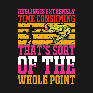 Angling Is Extremely Time Consuming That's Sort Of The Whole Point T Shirt For Women Men T-Shirt