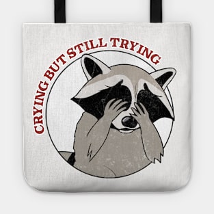 Crying, But Still Trying  - Raccoon Lover Design Tote