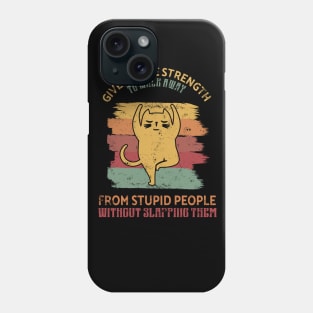 Give me the strength to walk away from stupid people Gift Phone Case