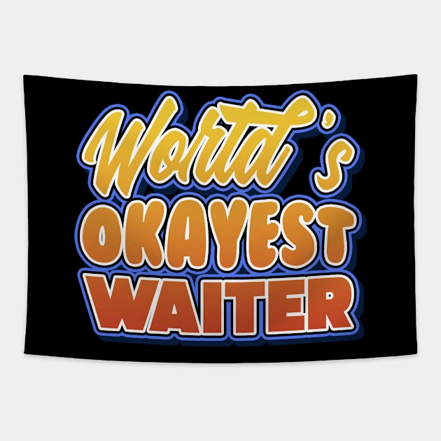 World's okayest waiter. Perfect present for mother dad friend him or her Tapestry by SerenityByAlex