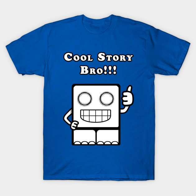 skræmmende Terminal spansk Cool Story Bro!!! - Cool Story Bro - T-Shirt | TeePublic