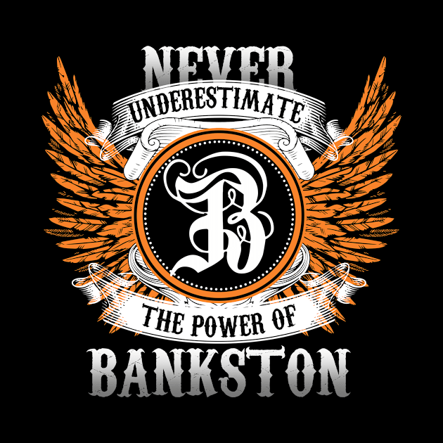 Bankston Name Shirt Never Underestimate The Power Of Bankston by Nikkyta