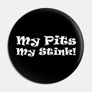 My Pits - My Stink! Pin