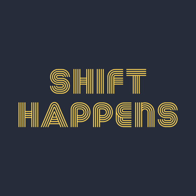 Shift Happens Yellow by Sloop