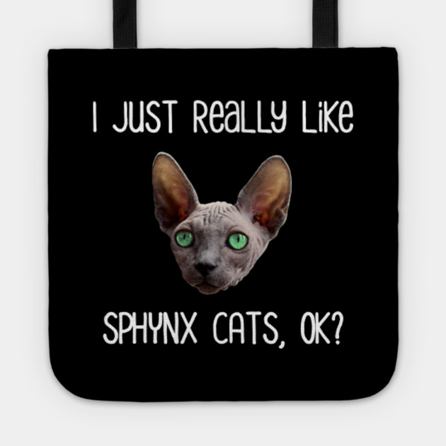 I Just Really Like Sphynx Cats Ok Sphynx Cats Tote Teepublic