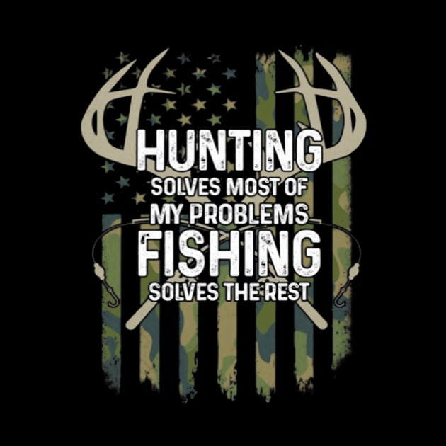 Hunting Solves Most Of My Problems Fishing Solves The Rest by omorihisoka