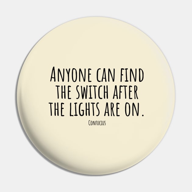 Anyone-can-find-the-switch-after-the-lights-are-on.(Confucius) Pin by Nankin on Creme