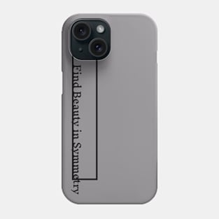 find beauty in symmetry Phone Case