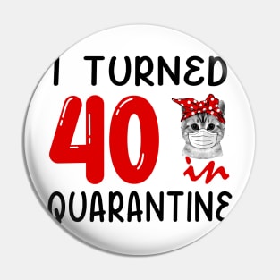 I Turned 40 In Quarantine Funny Cat Facemask Pin