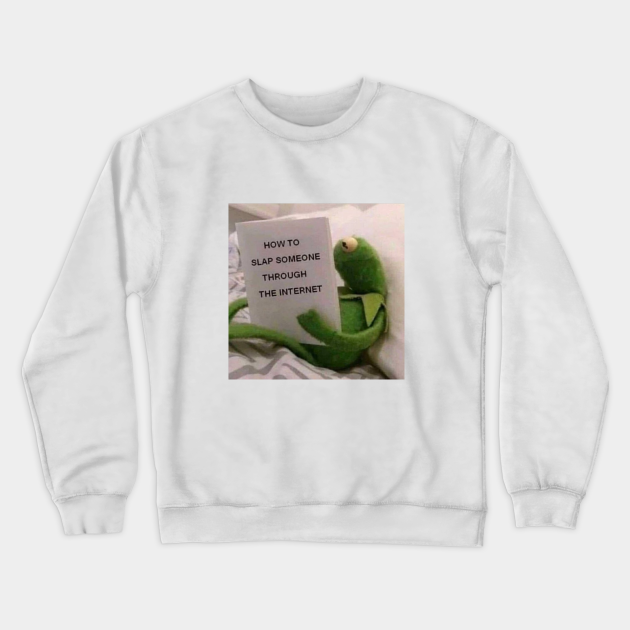 how to slap someone through the internet - kermit the frog reaction ...