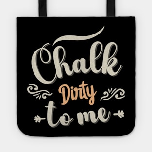 Chalk Dirty To me Tote