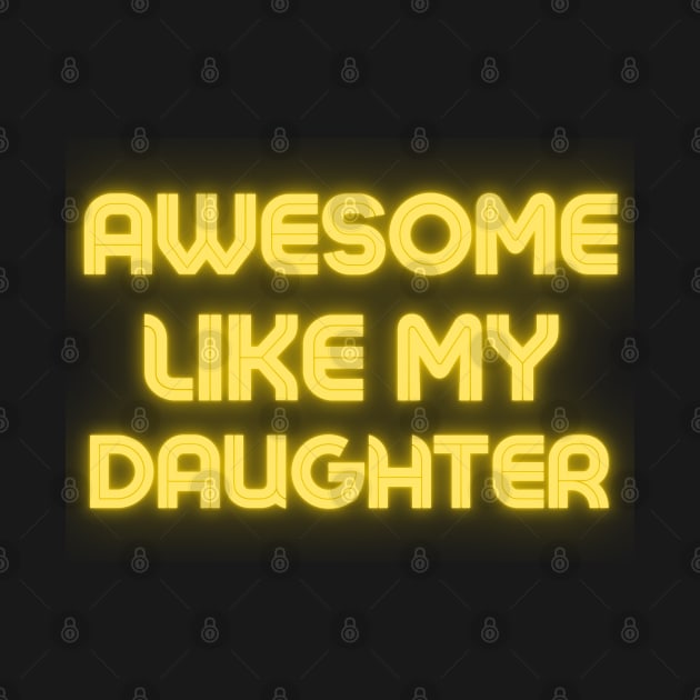 Awesome Like My Daughter Father Day by raeex