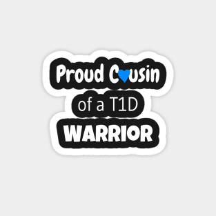 Proud Cousin of a T1D Warrior - White Text - Blue Heart Magnet