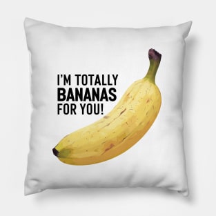 I'm Totally Bananas For You Pillow
