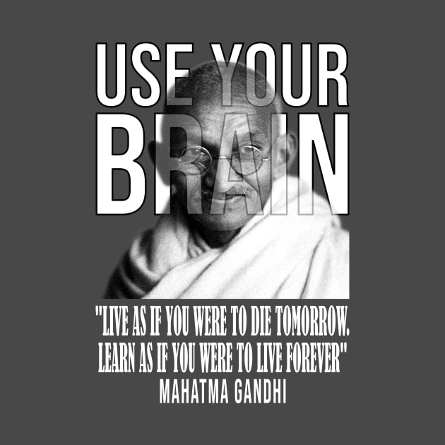 Use your brain - Mahatma Gandhi by UseYourBrain