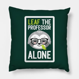 Funny Professor Pun - Leaf me Alone - Gifts for Professors Pillow