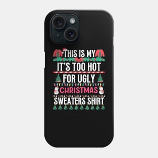 This Is My It's Too Hot For Ugly Christmas Sweaters Shirt Phone Case