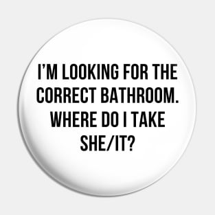 I’m Looking For The Correct Bathroom Where Do I Take A She I Pin