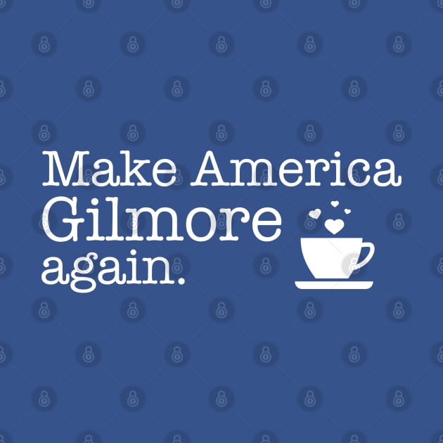 Make America Gilmore Again by Stars Hollow Mercantile