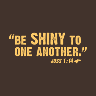 Be Shiny To One Another T-Shirt