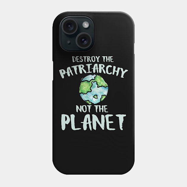 Destroy the Patriarchy not the planet earth day Phone Case by bubbsnugg