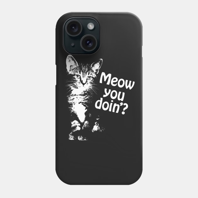 Meow You Doin'? Phone Case by SkarloCueva