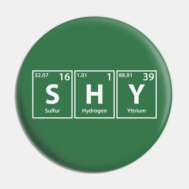 Shy (S-H-Y) Periodic Elements Spelling Pin by cerebrands