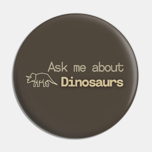 Ask me about Dinosaurs Pin