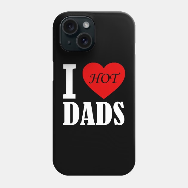 I love hot Dads Phone Case by den.make