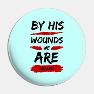 By His Wounds We Are Healed | Christian Typography Pin