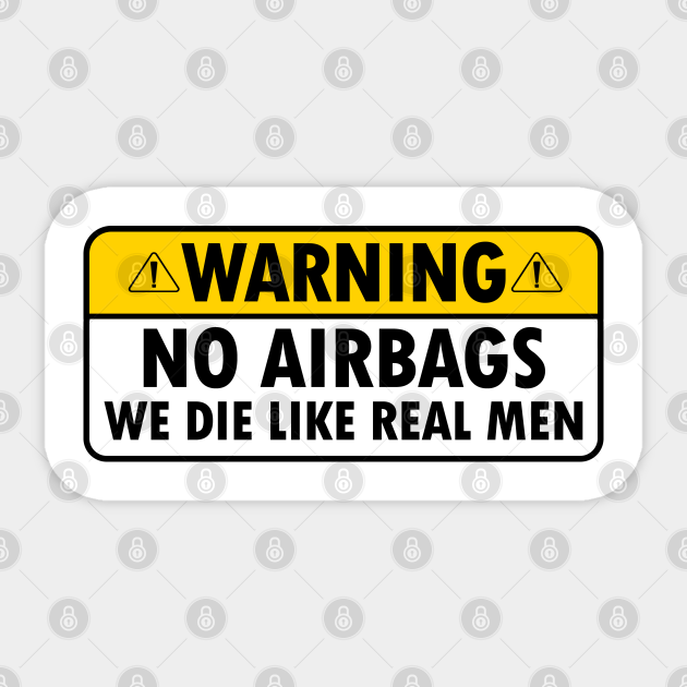 warning no airbag we die like real men funny car bumper - Car ...