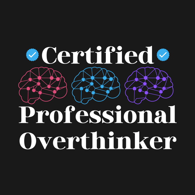 Certified Professional Overthinker by Haministic Harmony