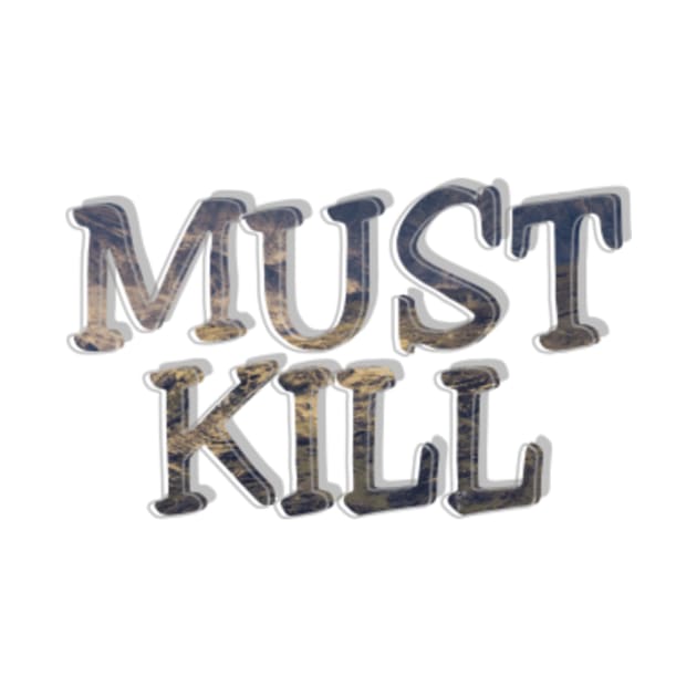 MUST KILL by afternoontees