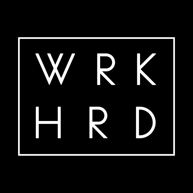 WRK HRD by TextyTeez