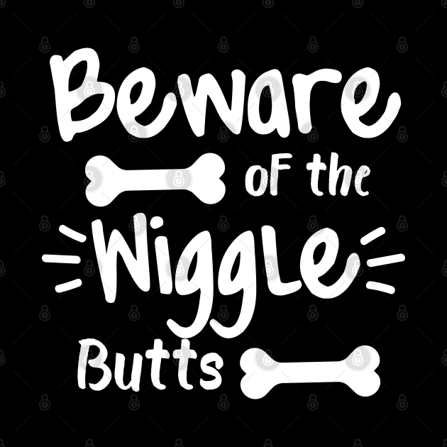 Beware Of The Wiggle Butts. Funny Dog Lover Design by That Cheeky Tee