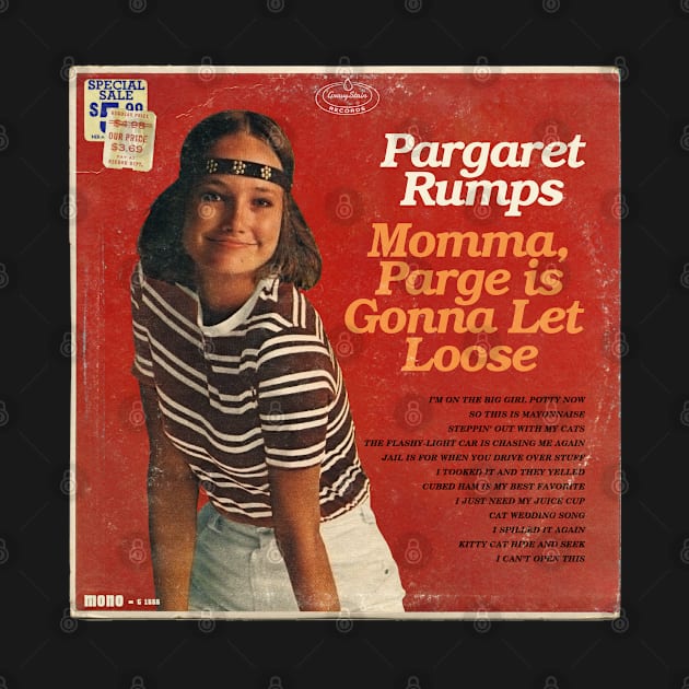 Pargaret Rumps - Momma,Parge is Gonna Let Loose by SkeletonAstronaut