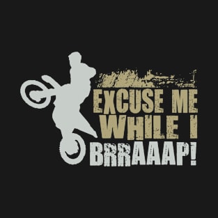 EXCUSE ME WHILE I BRRAAAP! T-Shirt