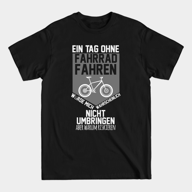 Discover Ein Tag ohne Fahrrad fahren umbringen riskieren - Radsport - T-Shirt