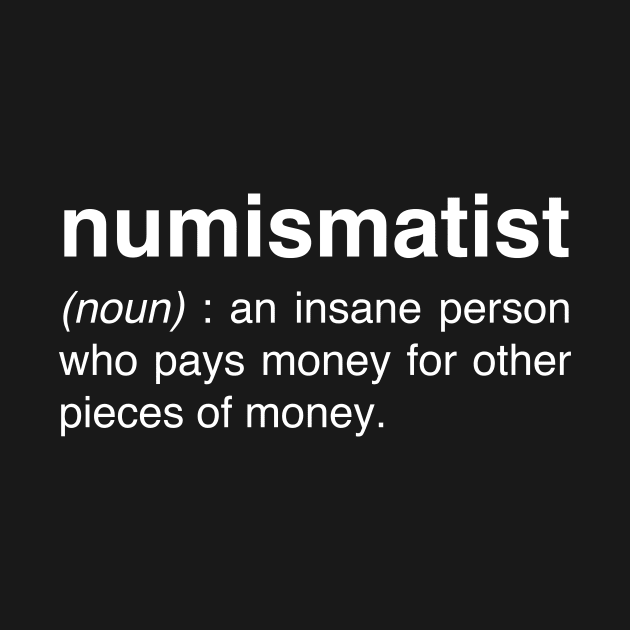 Funny Numismatist Definition | Coin Collecting by MeatMan