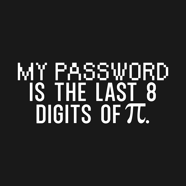 My password is the last 8 digits of pi by maxcode