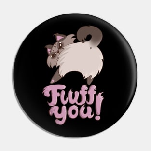 Fluff You Cat Butt (Fuck You Cat) fluffy spicy cat Pin