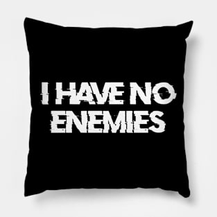 i have no enemies Pillow